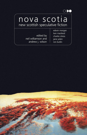 Nova Scotia: New Scottish Speculative Fiction by Andrew J. Wilson, Neil Williamson, Matthew Fitt, Hal Duncan