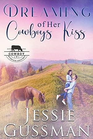 Dreaming of Her Cowboy's Kiss (Cowboy Mountain Christmas #1 by Jessie Gussman, Jessie Gussman