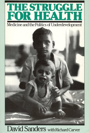 The Struggle For Health: Medicine And The Politics Of Underdevelopment by Richard Carver, David Sanders