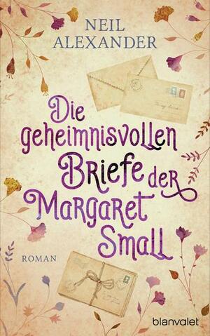 Die geheimnisvollen Briefe der Margaret Small by Neil Alexander