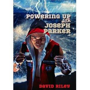 Powering Up with Joseph Parker by David Riley