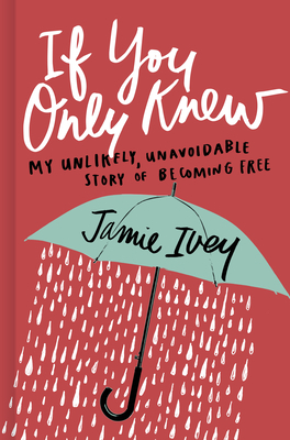 If You Only Knew: My Unlikely, Unavoidable Story of Becoming Free by Jamie Ivey