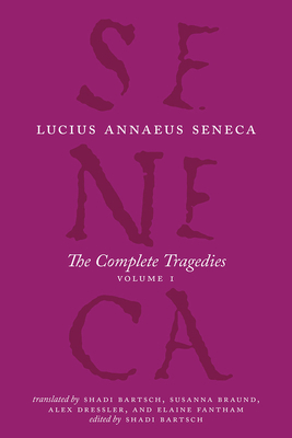 The Complete Tragedies, Volume 1: Medea, the Phoenician Women, Phaedra, the Trojan Women, Octavia by Lucius Annaeus Seneca