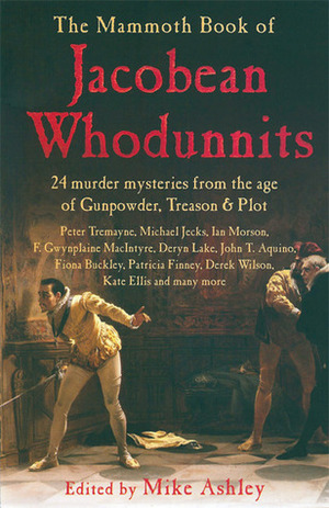The Mammoth Book of Jacobean Whodunnits: 24 Murder Mysteries from the Age of Gunpowder, Treason and Plot by Mike Ashley, Marilyn Todd