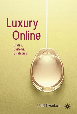 Luxury Online: Styles, Systems, Strategies by Uché Okonkwo