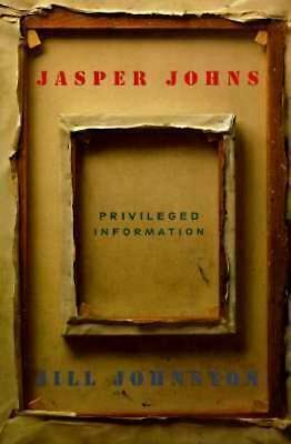 Jasper Johns: Privileged Information by Jill Johnston