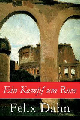 Ein Kampf um Rom by Felix Dahn