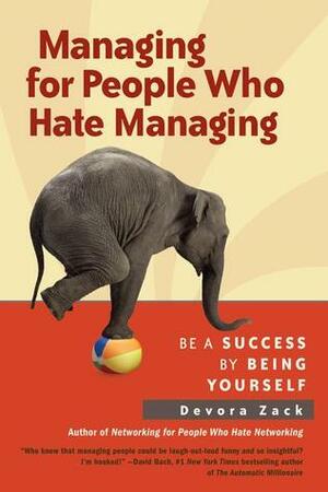 Managing for People Who Hate Managing: Be a Success By Being Yourself by Devora Zack