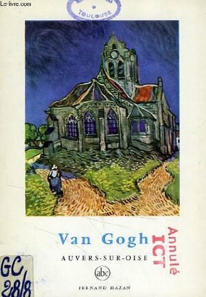 Van Gogh Auvers-sur-Oise (Petite Encyclopedie De L'Art, #8) by François Mathey