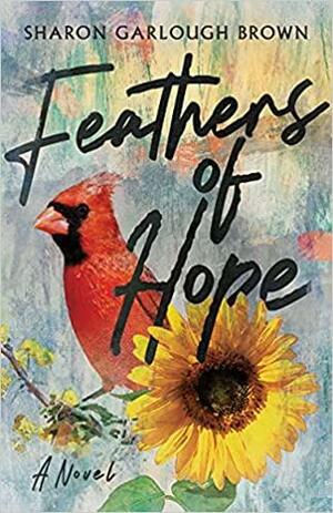 Feathers of Hope by Sharon Garlough Brown, Sharon Garlough Brown