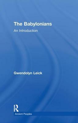 The Babylonians: An Introduction by Gwendolyn Leick