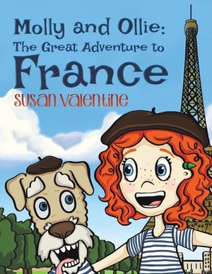 Molly and Ollie: The Great Adventure to France by Susan Valentine
