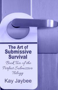 The Art of Submissive Survival by Kay Jaybee