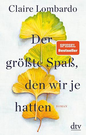 Der größte Spaß, den wir je hatten: Roman – Spiegel-Bestseller by Claire Lombardo