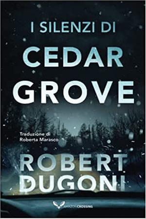 I silenzi di Cedar Grove by Robert Dugoni