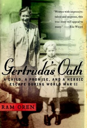 Gertruda's Oath: A Child, a Promise, and a Heroic Escape During World War II by Ram Oren