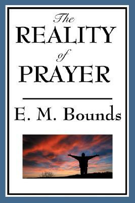 The Reality of Prayer by E.M. Bounds