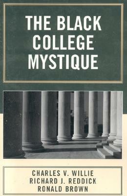 The Black College Mystique by Ronald Brown, Richard J. Reddick, Charles V. Willie