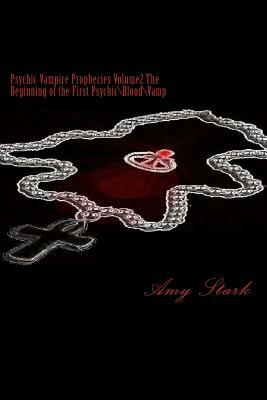 Psychic Vampire Prophecies Volume2 The Beginning of the First Psychic\Blood\Vamp by Amy Stark