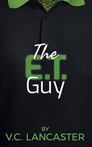 The ET Guy by V.C. Lancaster