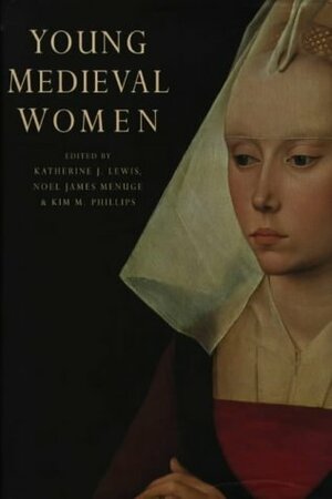 Young Medieval Women by Noël James Menuge, Katherine J. Lewis, Kim M. Phillips