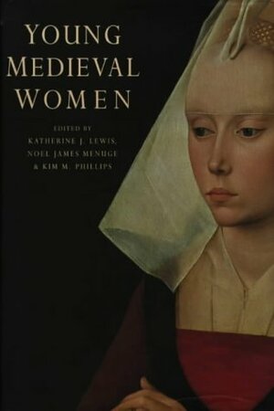 Young Medieval Women by Kim M. Phillips, Noël James Menuge, Katherine J. Lewis