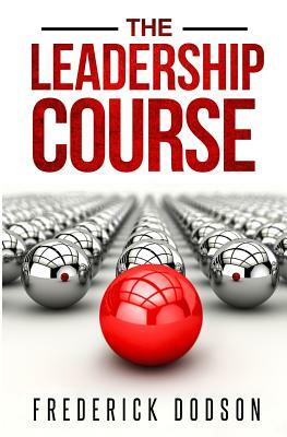 The Leadership Course by Frederick Dodson