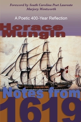 Notes from 1619: A Poetic 400-Year Reflection by Horace Mungin