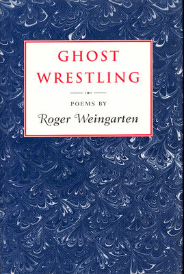 Ghost Wrestling by Roger Weingarten