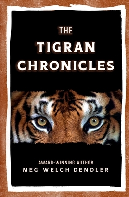 The Tigran Chronicles by Meg Welch Dendler