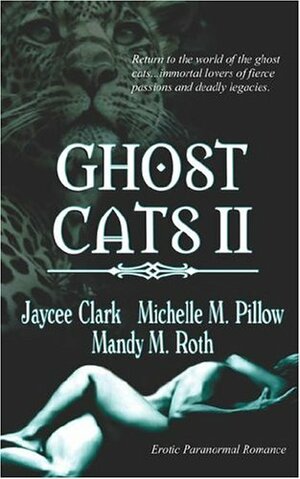 Ghost Cats II by Jaycee Clark, Michelle M. Pillow, Mandy M. Roth