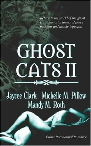 Ghost Cats II by Mandy M. Roth, Michelle M. Pillow, Jaycee Clark