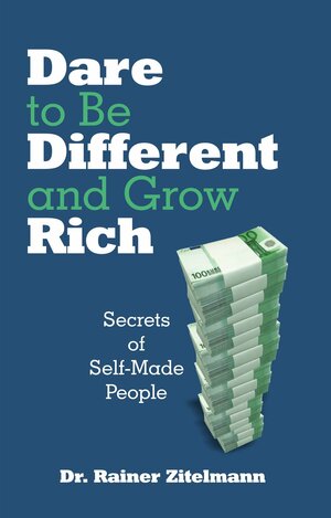 Dare to Be Different and Grow Rich by Rainer Zitelmann