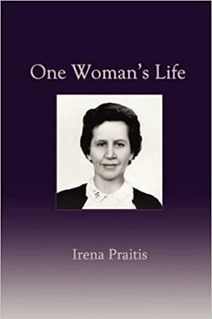 One Woman's Life by Irena Praitis