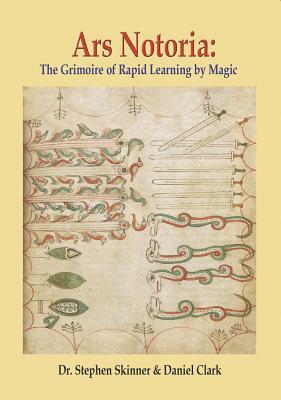 Ars Notoria: The Grimoire of Rapid Learning by Magic, with the Golden Flowers of Apollonius of Tyana by Daniel Clark, Stephen Skinner