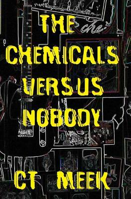 The Chemicals Versus Nobody: poems about love & depression by Ct Meek