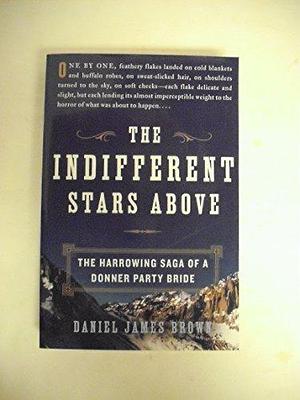 The Indiffenent Stars Above by Daniel James Brown, Daniel James Brown