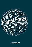 Planet Forex: Currency Trading in the Digital Age by Abe Cofnas