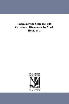 Baccalaureate Sermons, and Occasional Discourses, by Mark Hopkins ... by Mark Hopkins