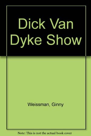 Dick Van Dyke Show by Ginny Weissman, Coyne Steven Sanders, Carl Reiner