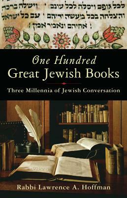 One Hundred Great Jewish Books: Three Millennia of Jewish Conversation by Lawrence A. Hoffman