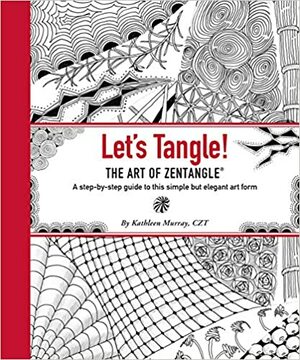 Let's Tangle! The Art of Zentangle by Kathleen Murray