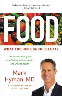 Food: What the Heck Should I Eat? by Mark Hyman