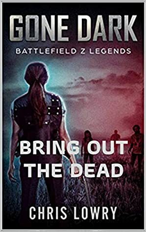 BRING OUT THE DEAD - a post apocalyptic action young adult comedy: Battlefield Z Legends Collection Volume One by Chris Lowry