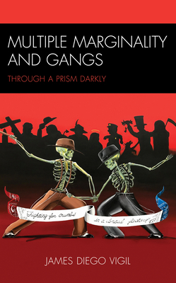 Multiple Marginality and Gangs: Through a Prism Darkly by James Diego Vigil