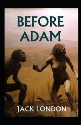 Before Adam Illustrated by Jack London