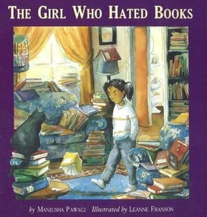 The Girl Who Hated Books by Leanne Franson, Manjusha Pawagi