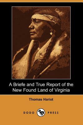 A Briefe and True Report of the New Found Land of Virginia (Dodo Press) by Thomas Hariot