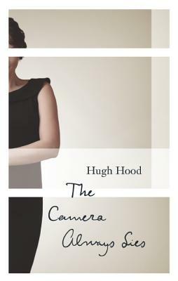 The Camera Always Lies by Hugh Hood