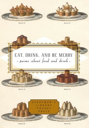 Eat, Drink, and Be Merry: Poems About Food and Drink by Peter Washington